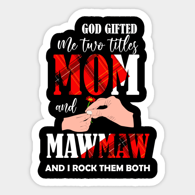 god gifted me two titles mom and mawmaw and i rock them both Sticker by DODG99